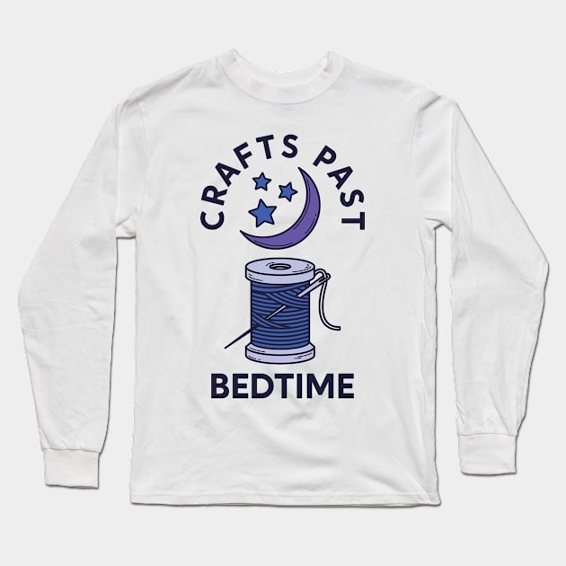 Craft Shirt - Crafts Past Bedtime Long Sleeve T-Shirt by redbarron